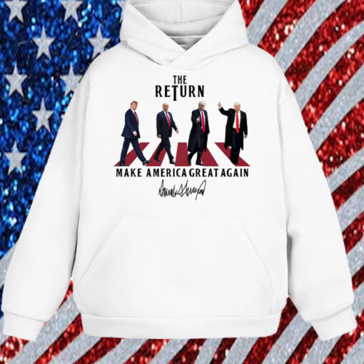 The Return ,Funny Trump ,Make America Great Again Shirt, Hoodie, Sweatshirt, Long Sleeve and Tank Top1