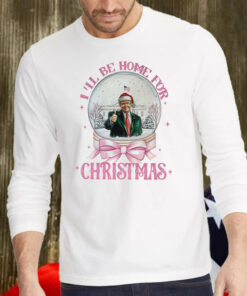 Trump I'll Be Home for Christmas - Humorous Trump Christmas Shirt, Hoodie, Sweatshirt, Long Sleeve and Tank Top