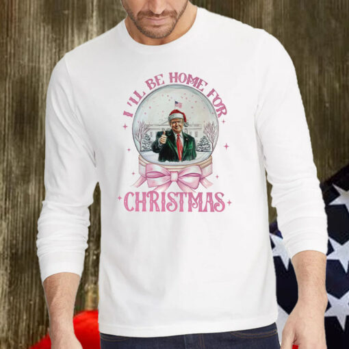 Trump I'll Be Home for Christmas - Humorous Trump Christmas Shirt, Hoodie, Sweatshirt, Long Sleeve and Tank Top