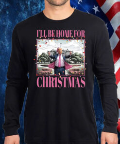 Trump I'll Be Home for Christmas ,Humorous Trump Christmas Shirt, Hoodie, Sweatshirt, Long Sleeve and Tank Top1