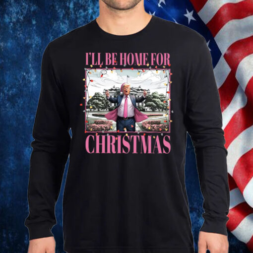 Trump I'll Be Home for Christmas ,Humorous Trump Christmas Shirt, Hoodie, Sweatshirt, Long Sleeve and Tank Top1