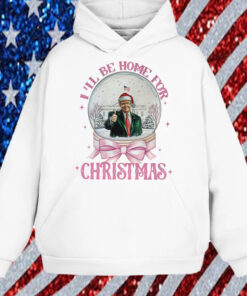 Trump I'll Be Home for Christmas - Humorous Trump Christmas Shirt, Hoodie, Sweatshirt, Long Sleeve and Tank Top1