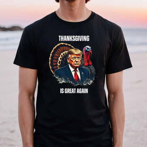 Trump Thanksgiving Is Great Again Shirt ,Sweatshirt1